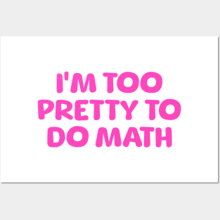 I'm Too Pretty To Do Math, Funny Meme Shirt, Oddly Specific Shirt, Y2K 2000's Meme Shirt, Sarcastic Saying Shirt, Parody Shirt, Funny Gift Posters and Art